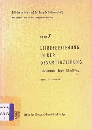 Seller image for Leibeserziehung in der Gesamterziehung : Leibeserziehung, Schule, Lehrerbildung. Beitrge zur Lehre und Forschung der Leibeserziehung ; Bd. 7 for sale by books4less (Versandantiquariat Petra Gros GmbH & Co. KG)