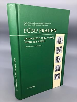 Bild des Verkufers fr Fnf Frauen, Jahrgnge 1924 1929   Wege ins Leben. Sophie zu Dohna-Schlobitten, Helga Fritzsche, Erika Huber, Ursula Poretschkin, Else Semmer. 2. Auflage zum Verkauf von Antiquariat an der Linie 3