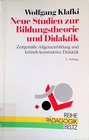 Neue Studien zur Bildungstheorie und Didaktik : zeitgemässe Allgemeinbildung und kritisch-konstru...