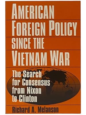 Seller image for American Foreign Policy Since the Vietnam War: The Search for Consensus From Nixon to Clinton for sale by Yesterday's Muse, ABAA, ILAB, IOBA