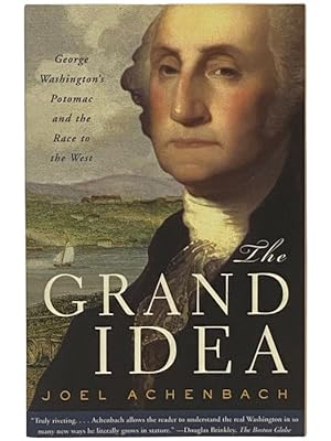 Imagen del vendedor de The Grand Idea: George Washington's Potomac and the Race to the West a la venta por Yesterday's Muse, ABAA, ILAB, IOBA