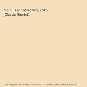 Bild des Verkufers fr Marquis and Merchant, Vol. 2 (Classic Reprint) zum Verkauf von Buchpark