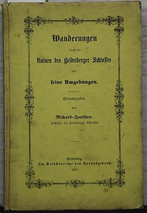 Bild des Verkufers fr Wanderungen durch die Ruinen des Heidelberger Schlosses und seine Umgebungen. zum Verkauf von Antiquariat  Braun