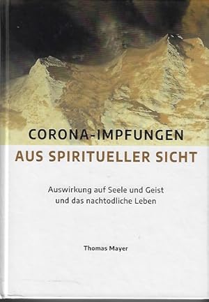 Bild des Verkufers fr Corona-Impfungen aus spiritueller Sicht : Auswirkungen auf Seele und Geist und das nachtodliche Leben. zum Verkauf von Versandantiquariat Sylvia Laue