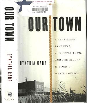 Our Town: A Heartland Lynching, A Haunted Town, and the Hidden History of White America