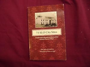 Seller image for 75 SLO City Sites. Inscribed by the author. An Informative Self-Guided Architectural Tour in Historic San Luis Obispo. for sale by BookMine