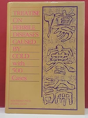 Treatise on on Febrile Diseases Caused by Cold with 500 Case: A Classic of Traditional Chinese Me...