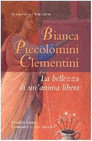 Bild des Verkufers fr Bianca Piccolomini Clementini. La Bellezza di un'Anima Libera. zum Verkauf von FIRENZELIBRI SRL