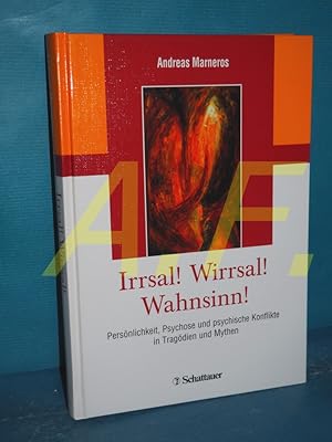 Seller image for Irrsal! Wirrsal! Wahnsinn! : Persnlichkeit, Psychose und psychische Konflikte in Tragdien und Mythen. for sale by Antiquarische Fundgrube e.U.