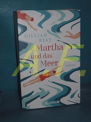 Immagine del venditore per Martha und das Meer : Roman Gillian Best , aus dem Englischen von Claudia Feldmann venduto da Antiquarische Fundgrube e.U.