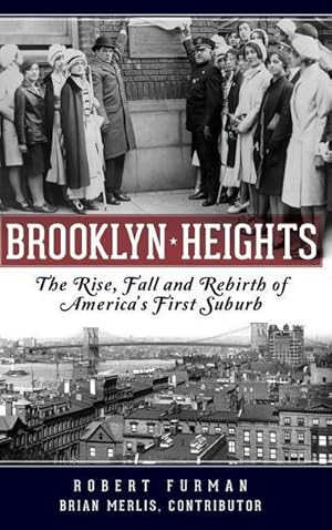 Bild des Verkufers fr Brooklyn Heights: The Rise, Fall and Rebirth of America's First Suburb zum Verkauf von AHA-BUCH GmbH