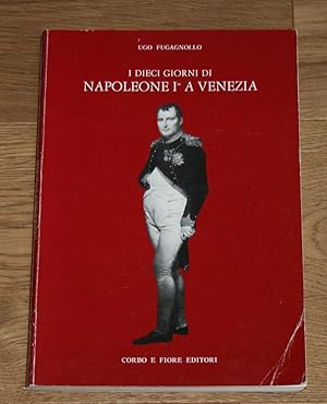 I dieci giorni di Napoleone I a Venezia.