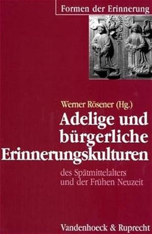 Bild des Verkufers fr Adelige und brgerliche Erinnerungskulturen des Sptmittelalters und der Frhen Neuzeit (Formen der Erinnerung) zum Verkauf von Studibuch