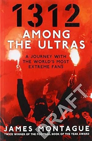 Bild des Verkufers fr 1312: Among the Ultras: A journey with the world  s most extreme fans zum Verkauf von WeBuyBooks