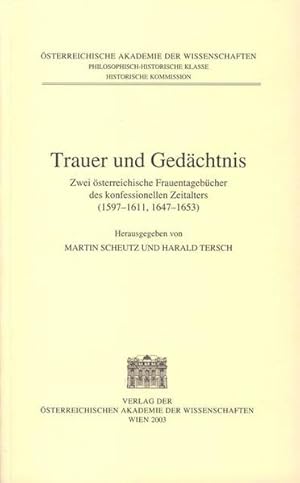 Bild des Verkufers fr Trauer und Gedchtnis. Zwei sterreichische Frauentagebcher des konfessionellen Zeitalters (1597-1611, 1647-1653). zum Verkauf von Studibuch