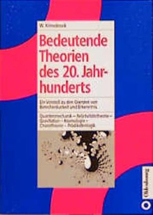 Bild des Verkufers fr Bedeutende Theorien des 20. Jahrhunderts: Ein Vorstoss zu den Grenzen von Berechenbarkeit und Erkenntnis. Quantenmechanik - Relativittstheorie - . - Kosmologie - Chaostheorie - Prdikatenlogik zum Verkauf von Studibuch