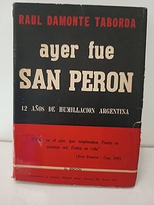 Imagen del vendedor de Ayer fue San Peron, 12 aos de humillacion argentina a la venta por SoferBooks