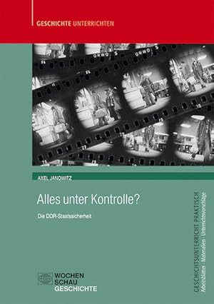 Bild des Verkufers fr Alles unter Kontrolle?: Die DDR Staatssicherheit (Geschichtsunterricht praktisch) zum Verkauf von Studibuch