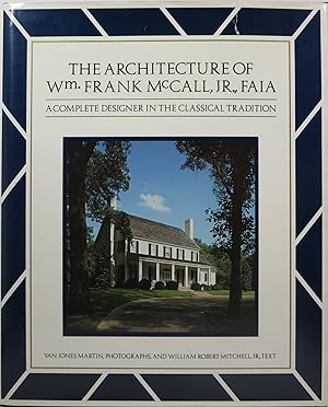 Image du vendeur pour The Architecture of Wm. Frank McCall, Jr., FAIA: A Complete Designer in the Classical Tradition mis en vente par Newbury Books