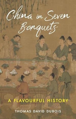 Bild des Verkufers fr China in Seven Banquets : A Flavourful History zum Verkauf von AHA-BUCH GmbH