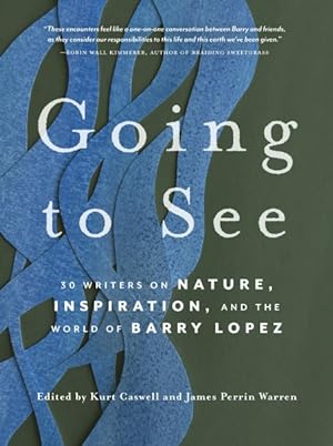 Seller image for Going to See : 30 Writers on Nature, Inspiration, and the World of Barry Lopez for sale by GreatBookPrices