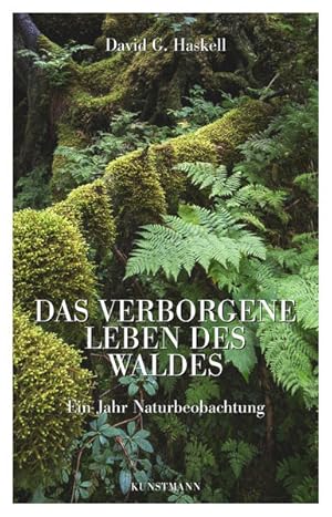 Bild des Verkufers fr Das verborgene Leben des Waldes : ein Jahr Naturbeobachtung. David George Haskell. Aus dem Engl. von Christine Ammann zum Verkauf von Bcher bei den 7 Bergen