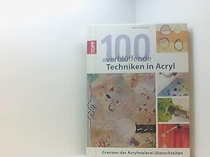 Bild des Verkufers fr 100 verblffende Techniken in Acryl: Grenzen der Acrylmalerei berschreiten Grenzen der Acrylmalerei berschreiten zum Verkauf von Book Broker