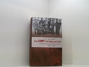 Bild des Verkufers fr Zum Kampf auf Leben und Tod! Vom Widerstand der Juden in Europa 1933 - 1945 das Buch vom Widerstand der Juden in Europa 1933 - 1945 zum Verkauf von Book Broker