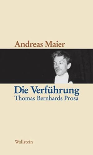 Image du vendeur pour Die Verfhrung : Thomas Bernhards Prosa. mis en vente par Modernes Antiquariat an der Kyll