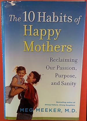 Bild des Verkufers fr The 10 Habits of Happy Mothers: Reclaiming Our Passion, Purpose, and Sanity zum Verkauf von biblion2