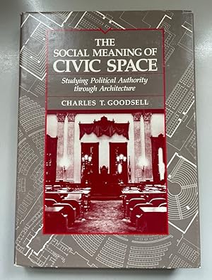 The Social Meaning of Civic Space: Studying Political Authority Through Architecture. Studies in ...