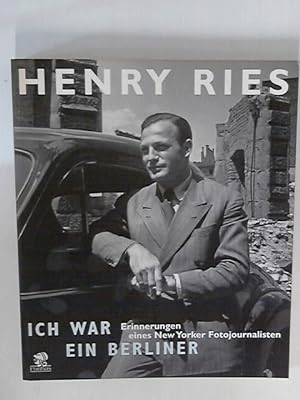Seller image for Henry Ries - Ich war ein Berliner: Erinnerungen eines New Yorker Fotojournalisten for sale by ANTIQUARIAT FRDEBUCH Inh.Michael Simon
