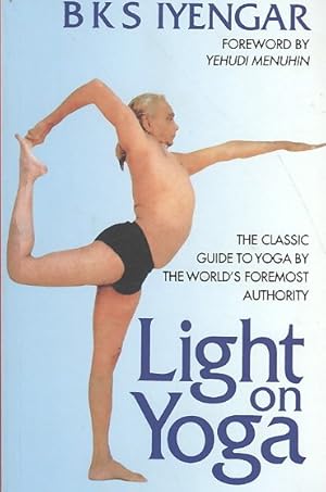 Image du vendeur pour Light on Yoga : The Classic Guide to Yoga by the World's Foremost Authority mis en vente par GreatBookPrices