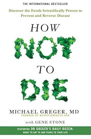 Seller image for How Not to Die: Discover the Foods Scientifically Proven to Prevent and Reverse Disease for sale by WeBuyBooks 2