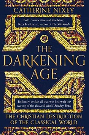 Seller image for The Darkening Age: The Christian Destruction of the Classical World for sale by WeBuyBooks 2