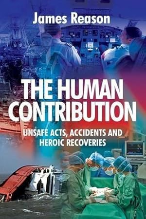 Image du vendeur pour The Human Contribution: Unsafe Acts, Accidents and Heroic Recoveries mis en vente par WeBuyBooks