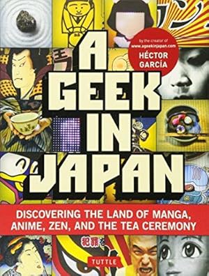 Immagine del venditore per A Geek in Japan: Discovering the Land of Manga, Anime, ZEN, and the Tea Ceremony (Geek In.guides) venduto da WeBuyBooks