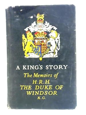 Imagen del vendedor de A King's Story: The Memoirs Of H.R.H. The Duke Of Windsor a la venta por World of Rare Books
