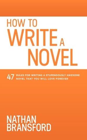 Seller image for How to Write a Novel: 47 Rules for Writing a Stupendously Awesome Novel That You Will Love Forever for sale by WeBuyBooks