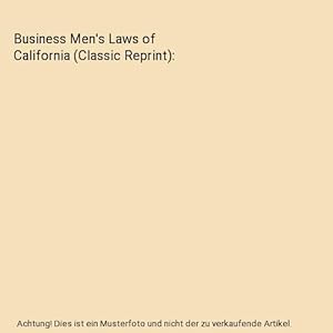 Bild des Verkufers fr Business Men's Laws of California (Classic Reprint) zum Verkauf von Buchpark