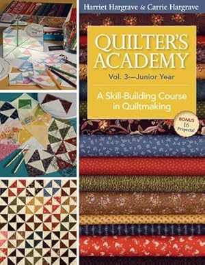 Bild des Verkufers fr Quilter's Academy Vol 3 Junior Year: A Skill-Building Course in Quiltmaking zum Verkauf von WeBuyBooks