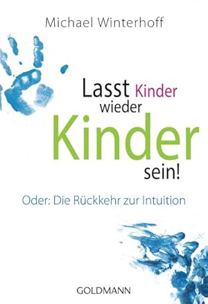 Image du vendeur pour Lasst Kinder wieder Kinder sein!: Oder: Die Rckkehr zur Intuition Oder: Die Rckkehr zur Intuition mis en vente par Antiquariat Buchhandel Daniel Viertel