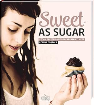 Imagen del vendedor de Sweet as Sugar - Vegan backen ohne raffinierten Zucker Vegan backen ohne raffinierten Zucker a la venta por Antiquariat Buchhandel Daniel Viertel