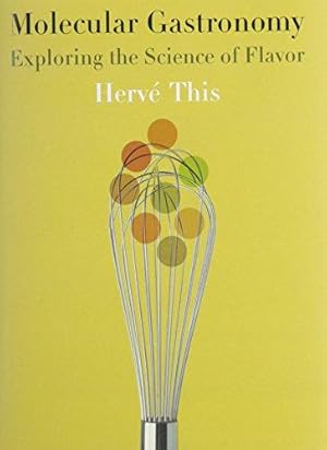 Bild des Verkufers fr Molecular Gastronomy    Exploring the Science of Flavor (Arts and Traditions of the Table: Perspectives on Culinary History) zum Verkauf von WeBuyBooks