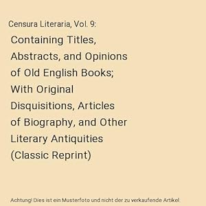 Bild des Verkufers fr Censura Literaria, Vol. 9 : Containing Titles, Abstracts, and Opinions of Old English Books; With Original Disquisitions, Articles of Biography, and Other Literary Antiquities (Classic Reprint) zum Verkauf von Buchpark