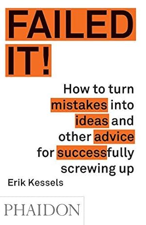 Immagine del venditore per Failed it!: How to turn mistakes into ideas and other advice for successfully screwing up venduto da WeBuyBooks