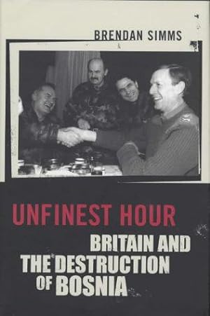 Image du vendeur pour Unfinest Hour: Britain And the Destruction of Bosnia mis en vente par WeBuyBooks