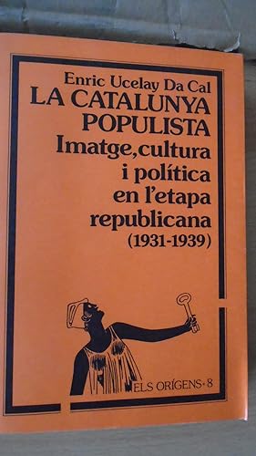 Imagen del vendedor de LA CATALUNYA POPULISTA: Imatge, cultura i politica en l'etapa republicana (1931-1939) a la venta por Reus, Paris, Londres