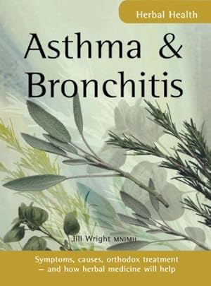 Bild des Verkufers fr Asthma & Bronchitis: Symptoms, causes, orthodox treatment - and how herbal medicine will help (Herbal Health S.) zum Verkauf von WeBuyBooks