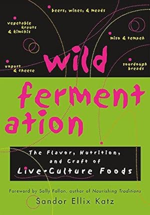 Seller image for Wild Fermentation: The Flavor, Nutrition, and Craft of Live-Culture Foods for sale by WeBuyBooks